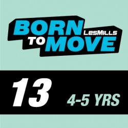 LESMILLS BORN TO MOVE 13  4-5YEARS VIDEO+MUSIC+NOTES