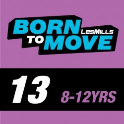 LESMILLS BORN TO MOVE 13  8-12YEARS VIDEO+MUSIC+NOTES